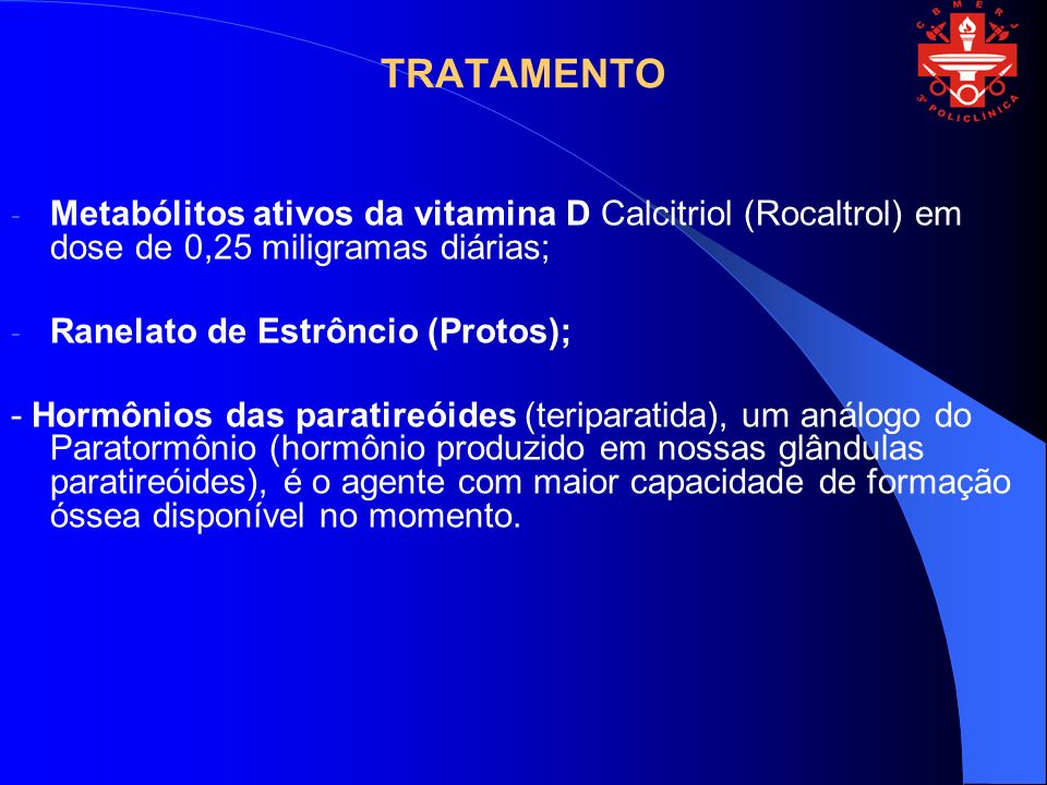 TRATAMENTO Metabólitos ativos da vitamina D Calcitriol (Rocaltrol) em dose de 0,25 miligramas diárias;