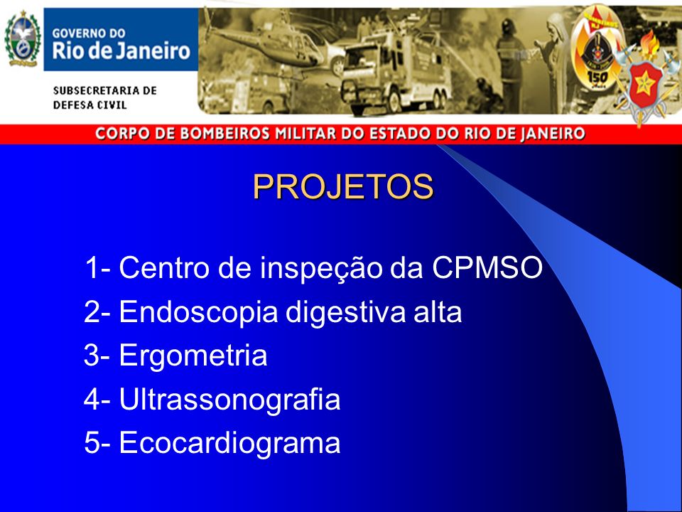 PROJETOS 1- Centro de inspeção da CPMSO 2- Endoscopia digestiva alta