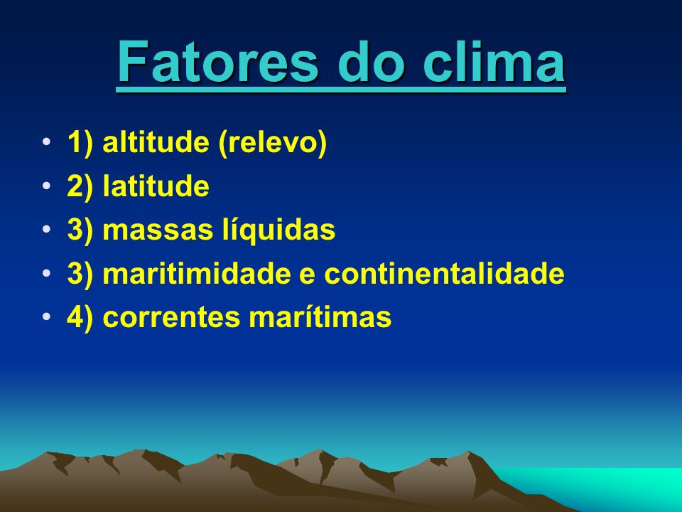 Fatores do clima 1) altitude (relevo) 2) latitude 3) massas líquidas