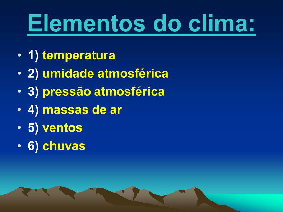 Elementos do clima: 1) temperatura 2) umidade atmosférica