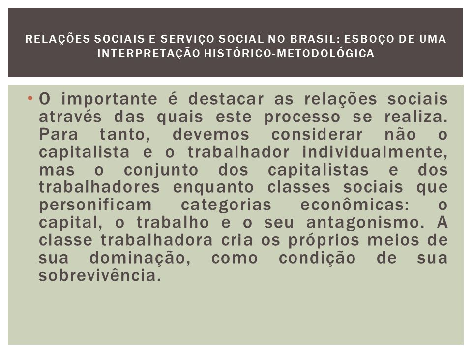 RELAÇÕES SOCIAIS E SERVIÇO SOCIAL NO BRASIL: ESBOÇO DE UMA INTERPRETAÇÃO HISTÓRICO-METODOLÓGICA