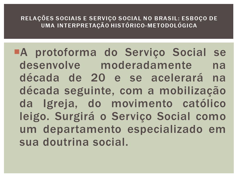 RELAÇÕES SOCIAIS E SERVIÇO SOCIAL NO BRASIL: ESBOÇO DE UMA INTERPRETAÇÃO HISTÓRICO-METODOLÓGICA