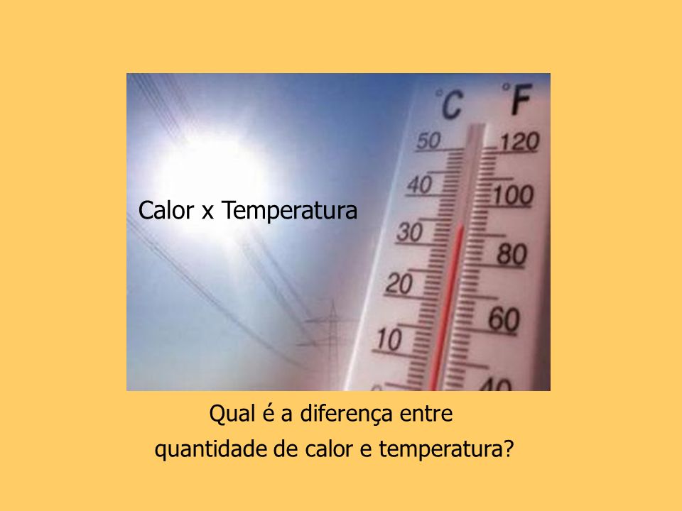 Calor x Temperatura Qual é a diferença entre