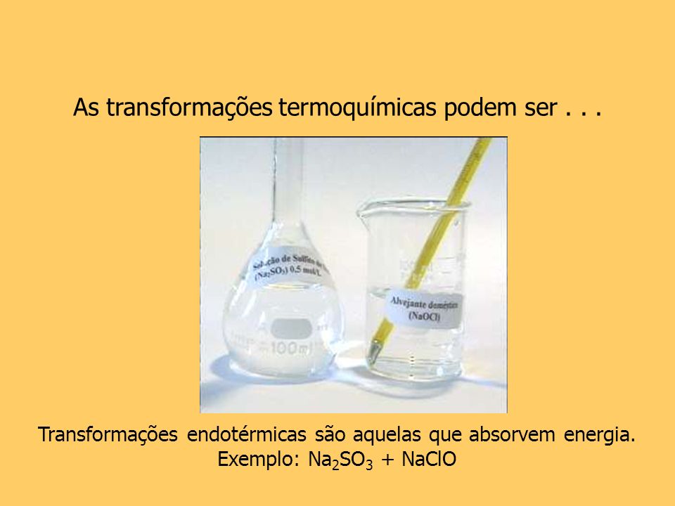 Transformações endotérmicas são aquelas que absorvem energia.