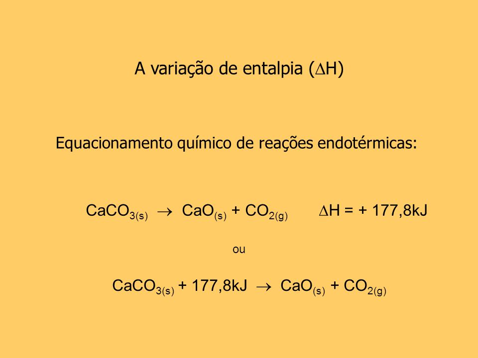 CaCO3(s) + 177,8kJ  CaO(s) + CO2(g)