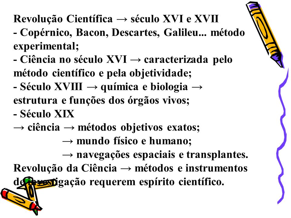 Revolução Científica → século XVI e XVII - Copérnico, Bacon, Descartes, Galileu...