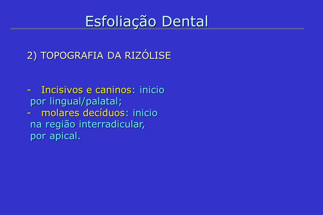Esfoliação Dental 2) TOPOGRAFIA DA RIZÓLISE