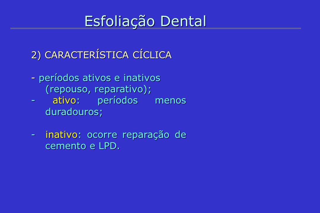 Esfoliação Dental 2) CARACTERÍSTICA CÍCLICA