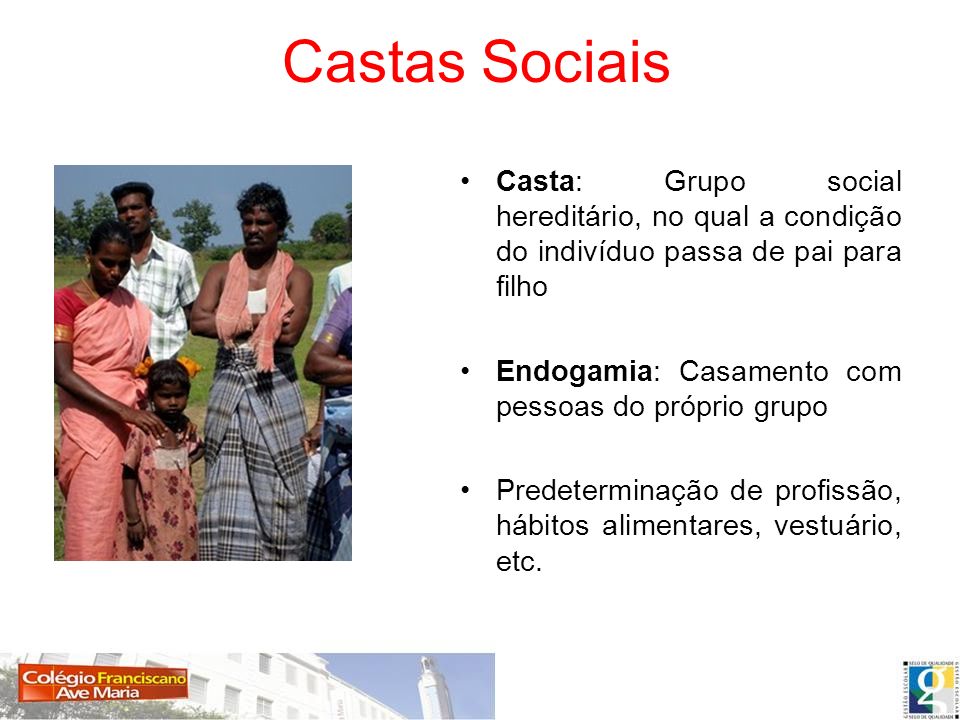 Castas Sociais Casta: Grupo social hereditário, no qual a condição do indivíduo passa de pai para filho.