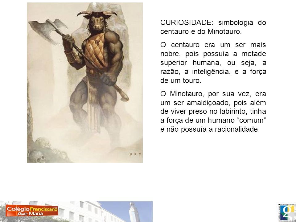 CURIOSIDADE: simbologia do centauro e do Minotauro.