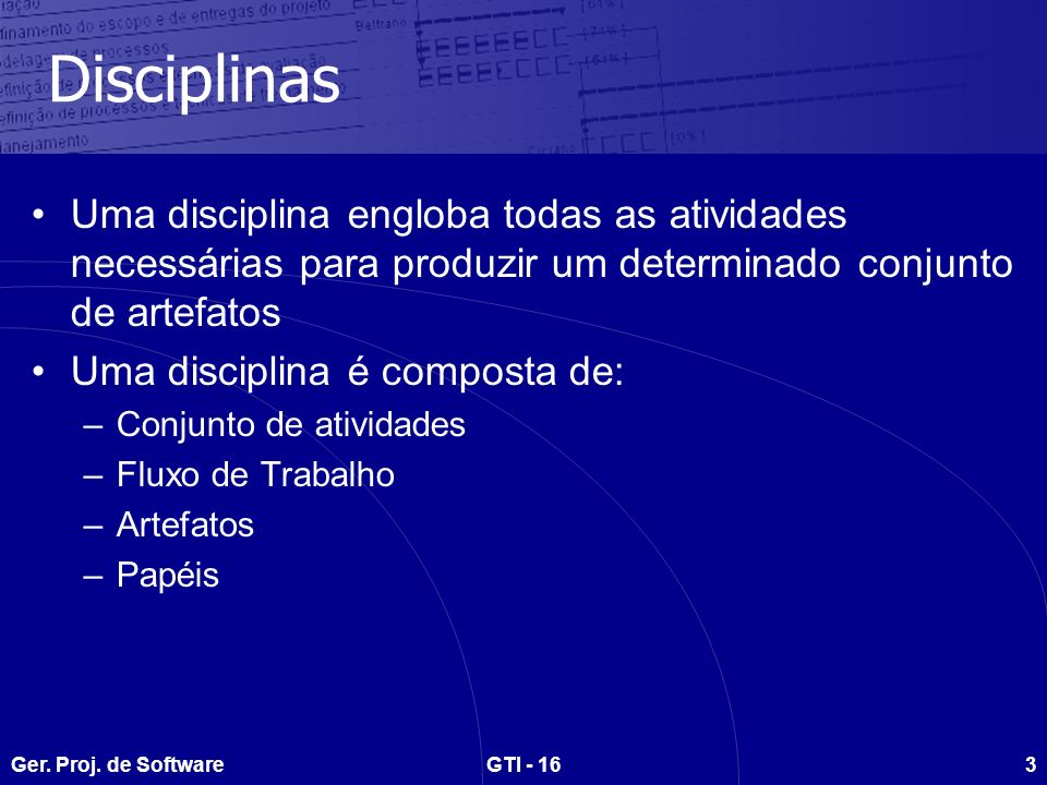 Disciplinas Uma disciplina engloba todas as atividades necessárias para produzir um determinado conjunto de artefatos.