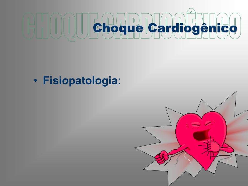 Choque Cardiogênico CHOQUE CARDIOGÊNICO Fisiopatologia: