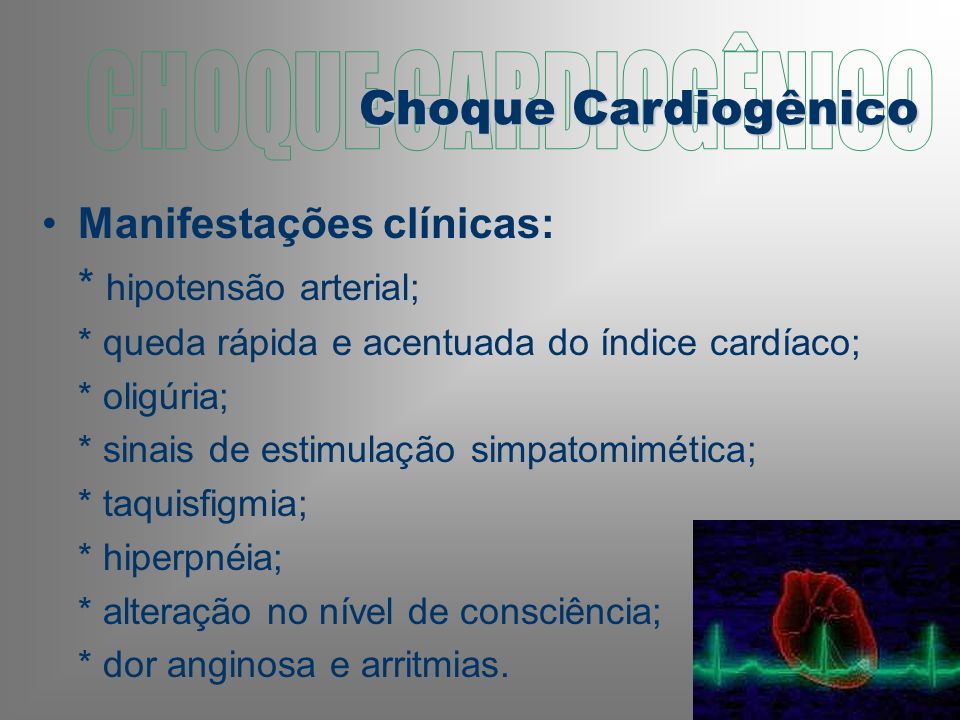 CHOQUE CARDIOGÊNICO Choque Cardiogênico Manifestações clínicas: