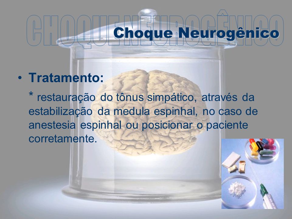 CHOQUE NEUROGÊNICO Choque Neurogênico Tratamento: