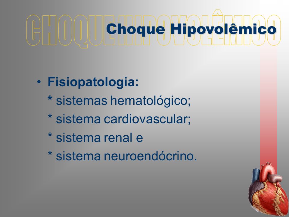 CHOQUE HIPOVOLÊMICO Choque Hipovolêmico Fisiopatologia:
