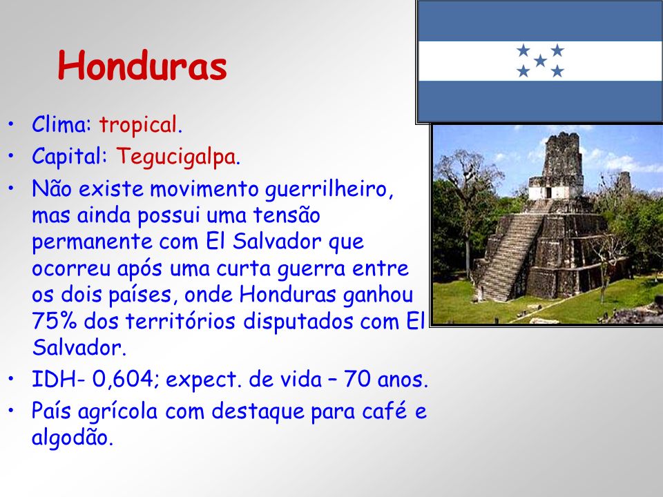 Honduras Clima: tropical. Capital: Tegucigalpa.