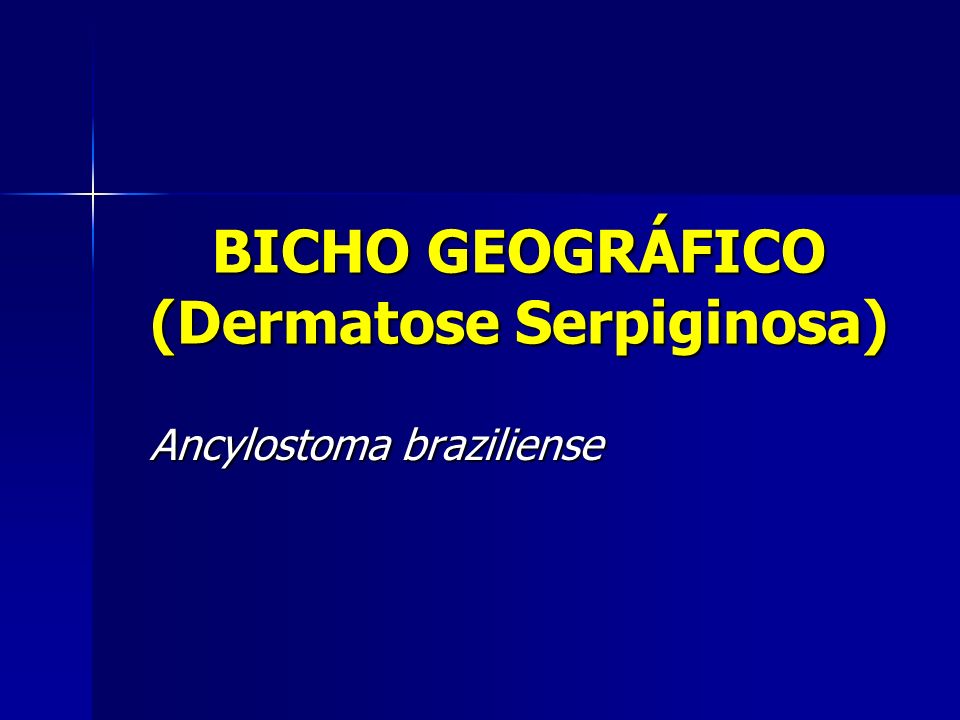 BICHO GEOGRÁFICO (Dermatose Serpiginosa)