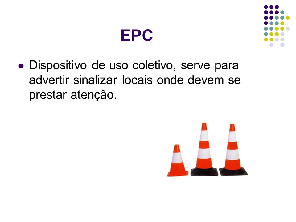 EPC Dispositivo de uso coletivo, serve para advertir sinalizar locais onde devem se prestar atenção.