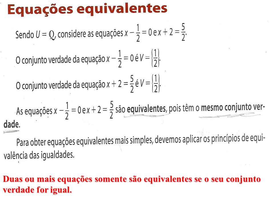 Duas ou mais equações somente são equivalentes se o seu conjunto verdade for igual.