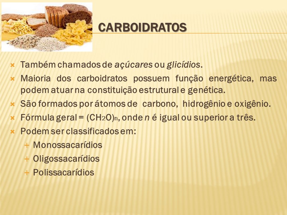 Carboidratos Também chamados de açúcares ou glicídios.