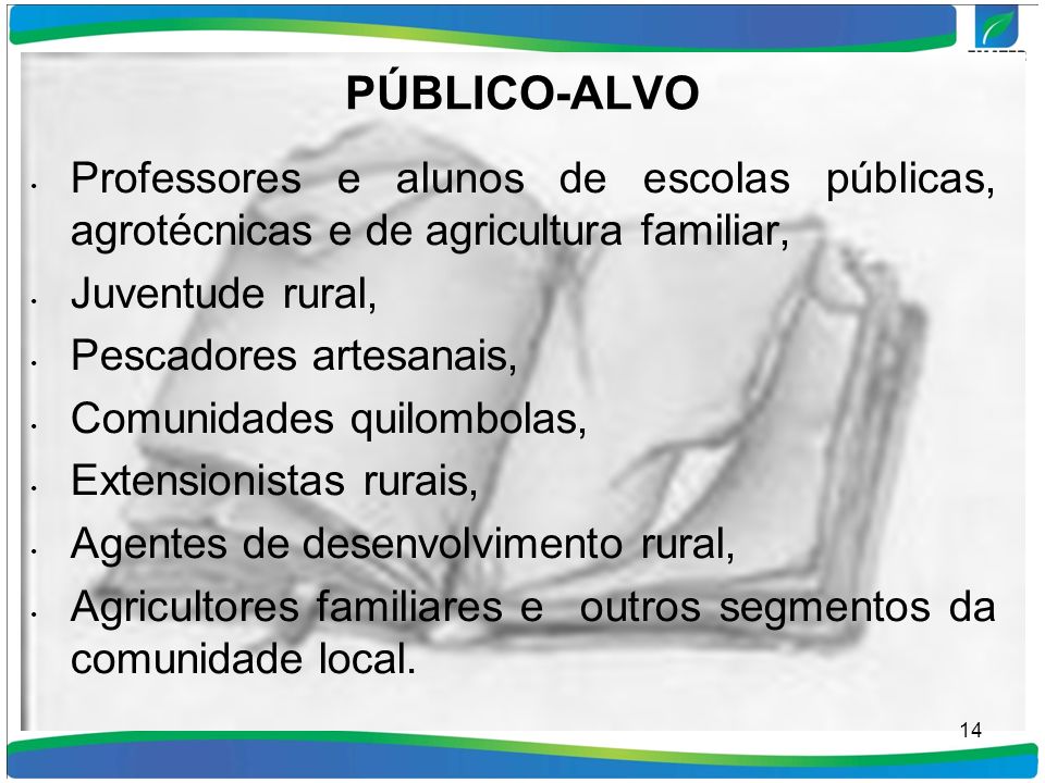 PÚBLICO-ALVO Professores e alunos de escolas públicas, agrotécnicas e de agricultura familiar, Juventude rural,