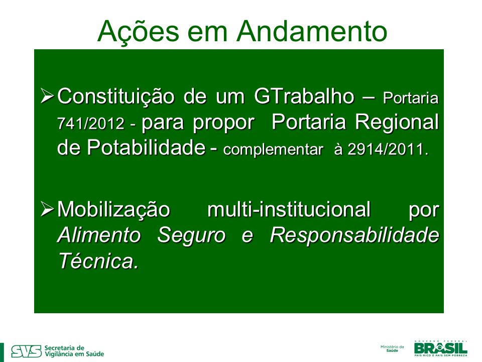 Ações em Andamento Constituição de um GTrabalho – Portaria 741/ para propor Portaria Regional de Potabilidade - complementar à 2914/2011.