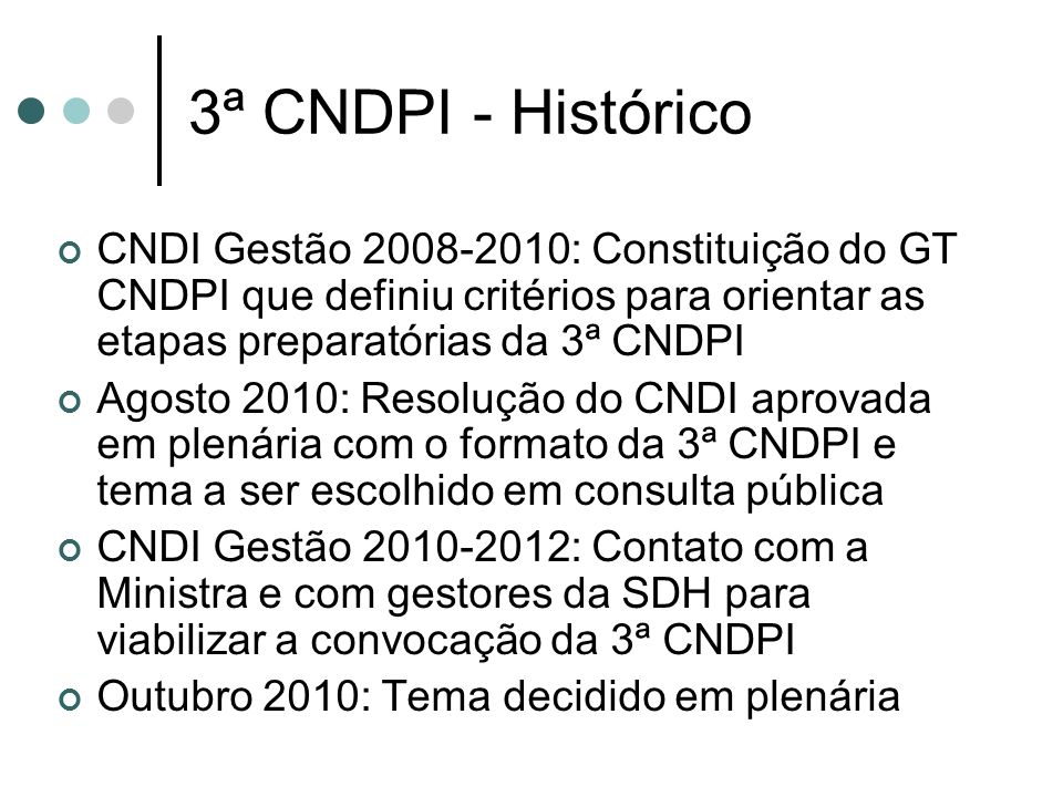 3ª CNDPI - Histórico CNDI Gestão : Constituição do GT CNDPI que definiu critérios para orientar as etapas preparatórias da 3ª CNDPI.