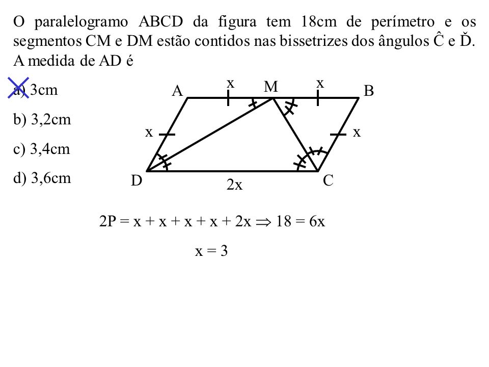 O paralelogramo ABCD da figura tem 18cm de perímetro e os segmentos CM e DM estão contidos nas bissetrizes dos ângulos Ĉ e Ď. A medida de AD é