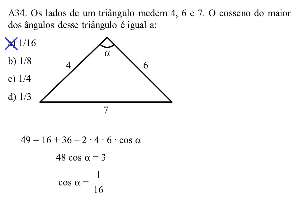A34. Os lados de um triângulo medem 4, 6 e 7