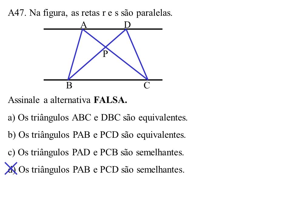 A47. Na figura, as retas r e s são paralelas.