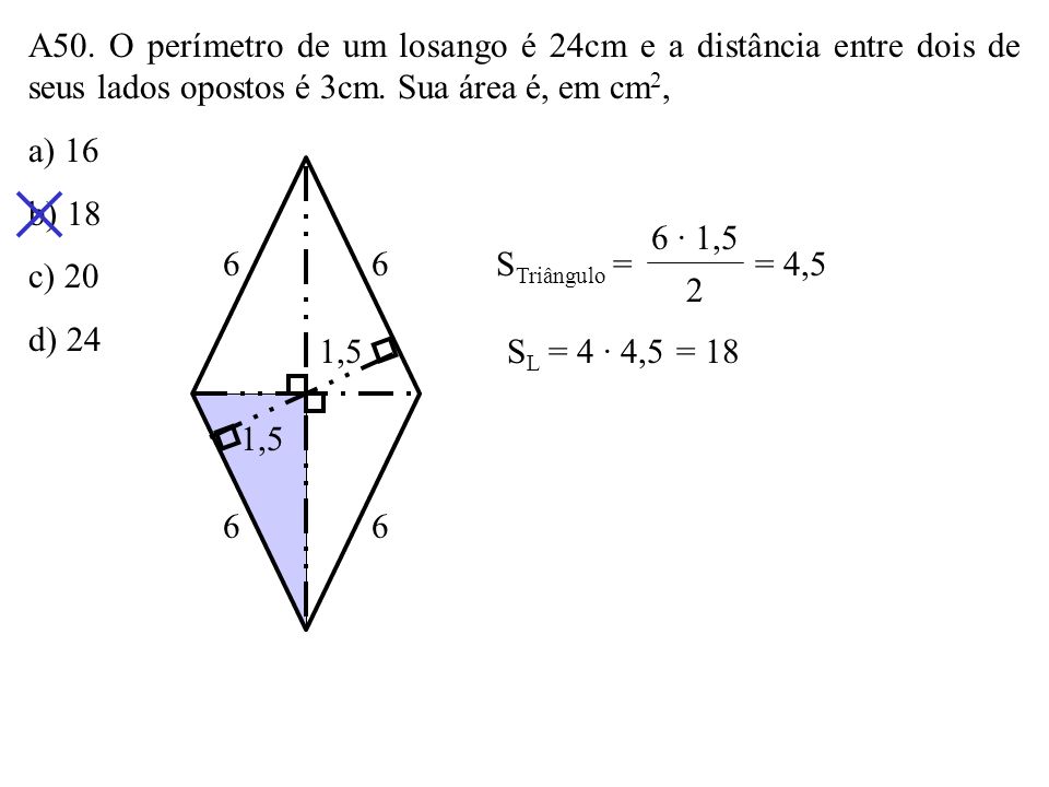 A50. O perímetro de um losango é 24cm e a distância entre dois de seus lados opostos é 3cm. Sua área é, em cm2,