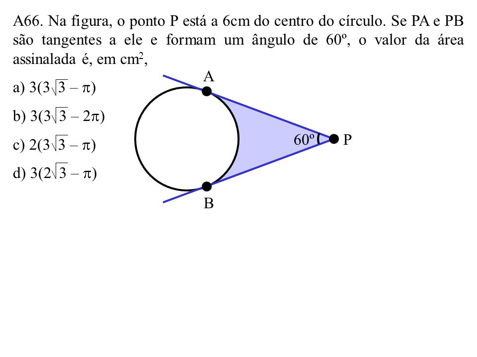 A66. Na figura, o ponto P está a 6cm do centro do círculo