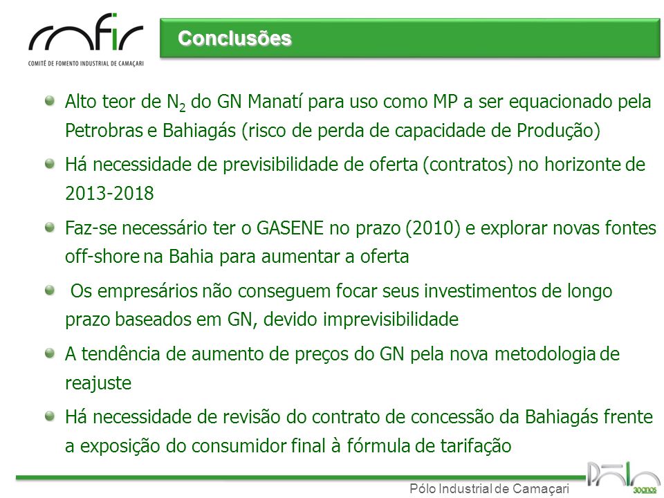 Conclusões Alto teor de N2 do GN Manatí para uso como MP a ser equacionado pela Petrobras e Bahiagás (risco de perda de capacidade de Produção)