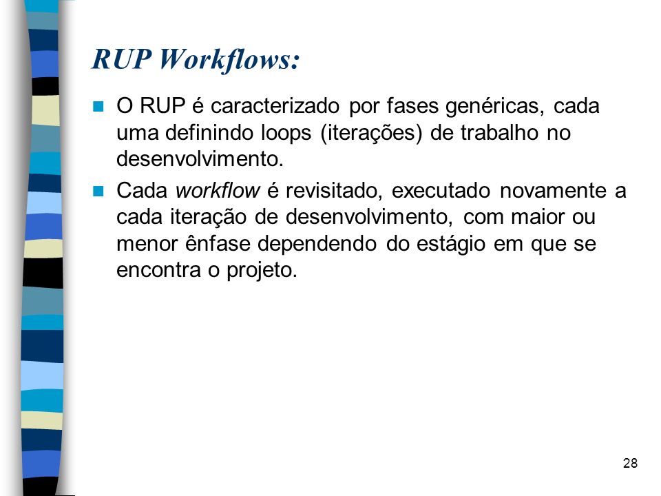 RUP Workflows: O RUP é caracterizado por fases genéricas, cada uma definindo loops (iterações) de trabalho no desenvolvimento.