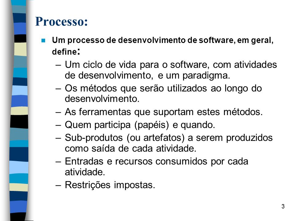 Processo: Um processo de desenvolvimento de software, em geral, define: