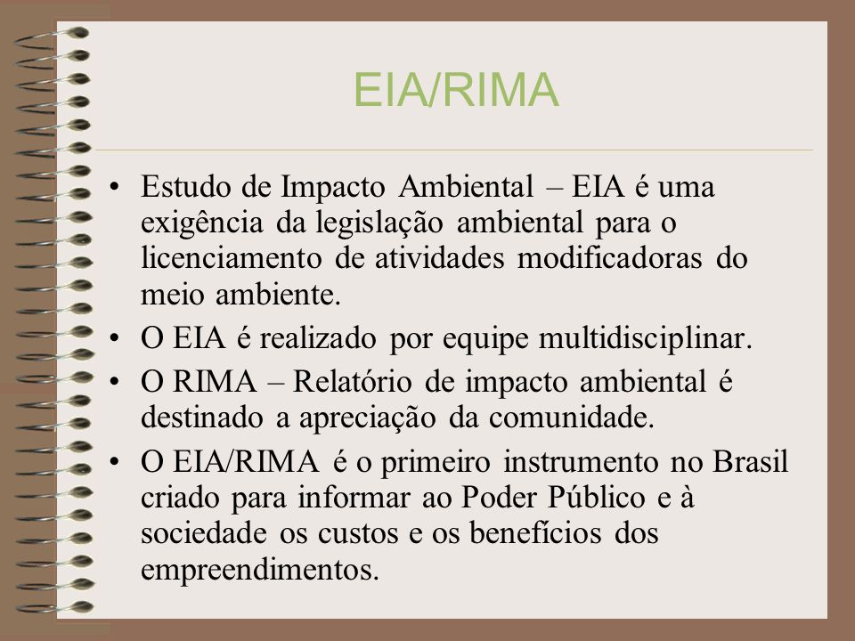 EIA/RIMA Estudo de Impacto Ambiental – EIA é uma exigência da legislação ambiental para o licenciamento de atividades modificadoras do meio ambiente.