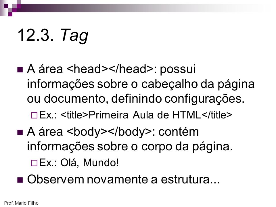 12.3. Tag A área <head></head>: possui informações sobre o cabeçalho da página ou documento, definindo configurações.