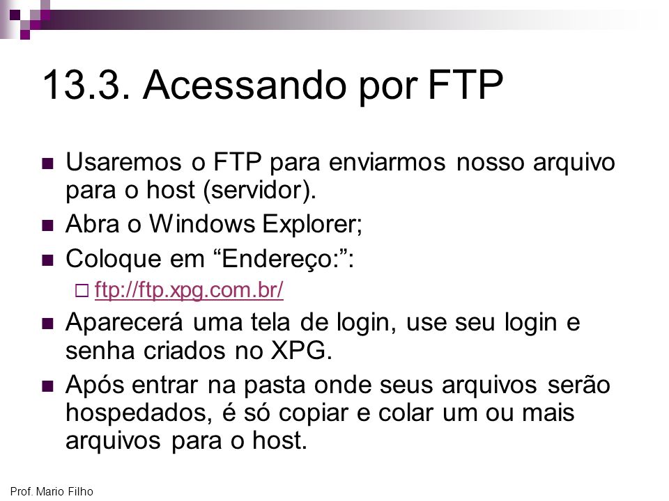 13.3. Acessando por FTP Usaremos o FTP para enviarmos nosso arquivo para o host (servidor). Abra o Windows Explorer;
