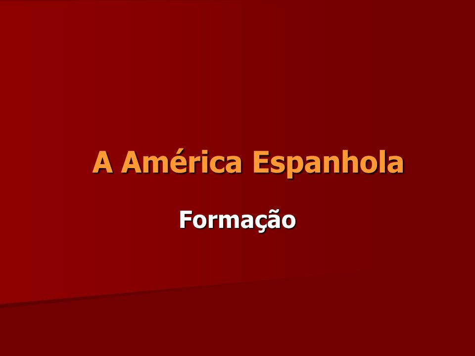 A América Espanhola Formação