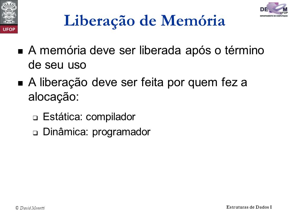 Liberação de Memória A memória deve ser liberada após o término de seu uso. A liberação deve ser feita por quem fez a alocação: