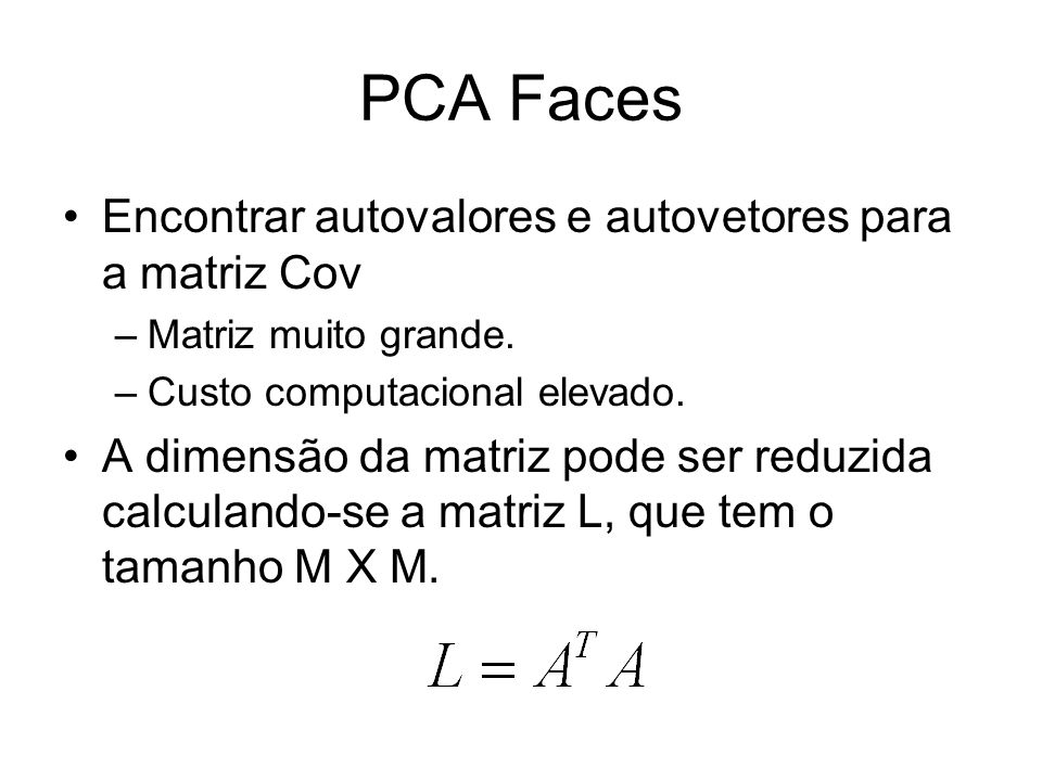 PCA Faces Encontrar autovalores e autovetores para a matriz Cov