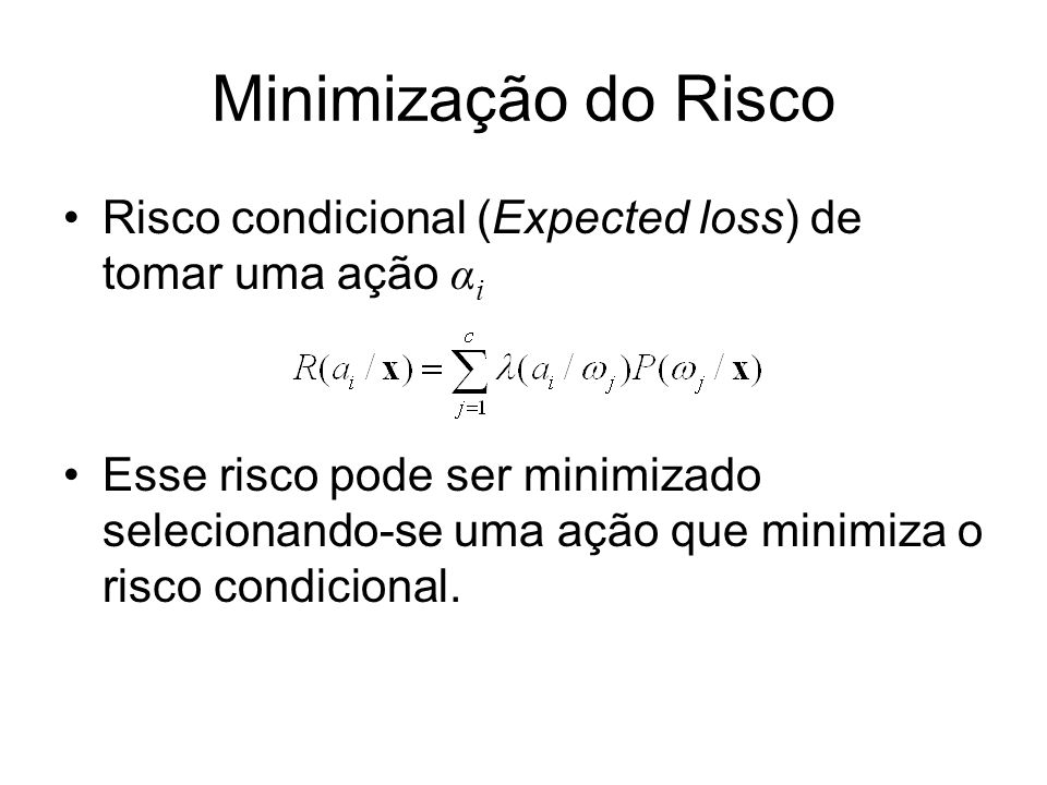 Minimização do Risco Risco condicional (Expected loss) de tomar uma ação αi.