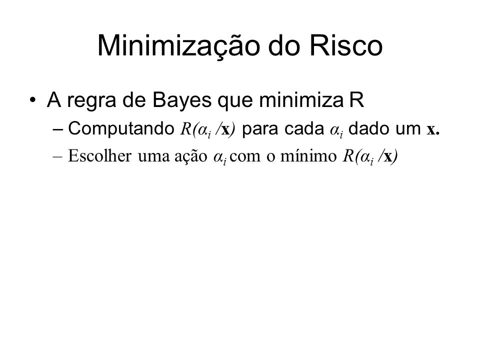 Minimização do Risco A regra de Bayes que minimiza R