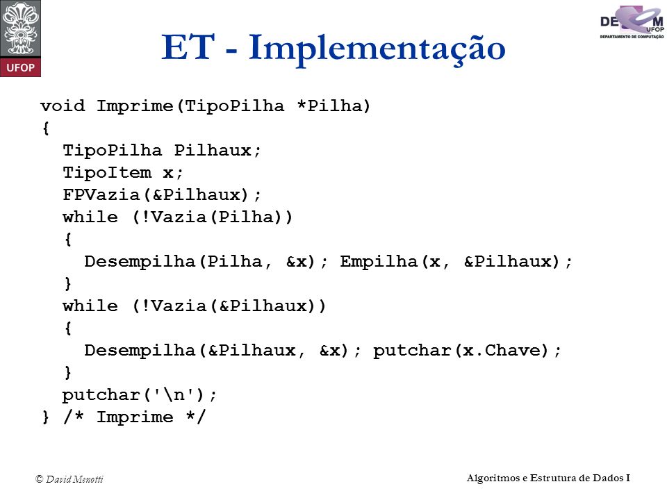 ET - Implementação void Imprime(TipoPilha *Pilha) { TipoPilha Pilhaux;