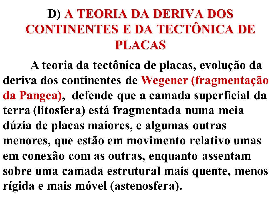D) A TEORIA DA DERIVA DOS CONTINENTES E DA TECTÔNICA DE PLACAS