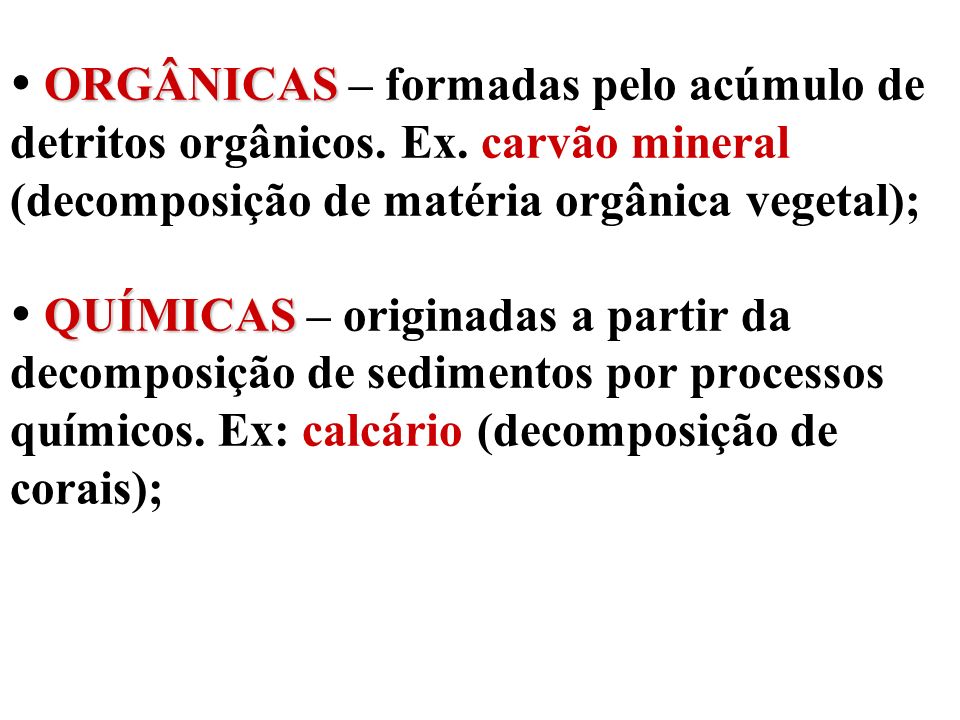  ORGÂNICAS – formadas pelo acúmulo de detritos orgânicos. Ex