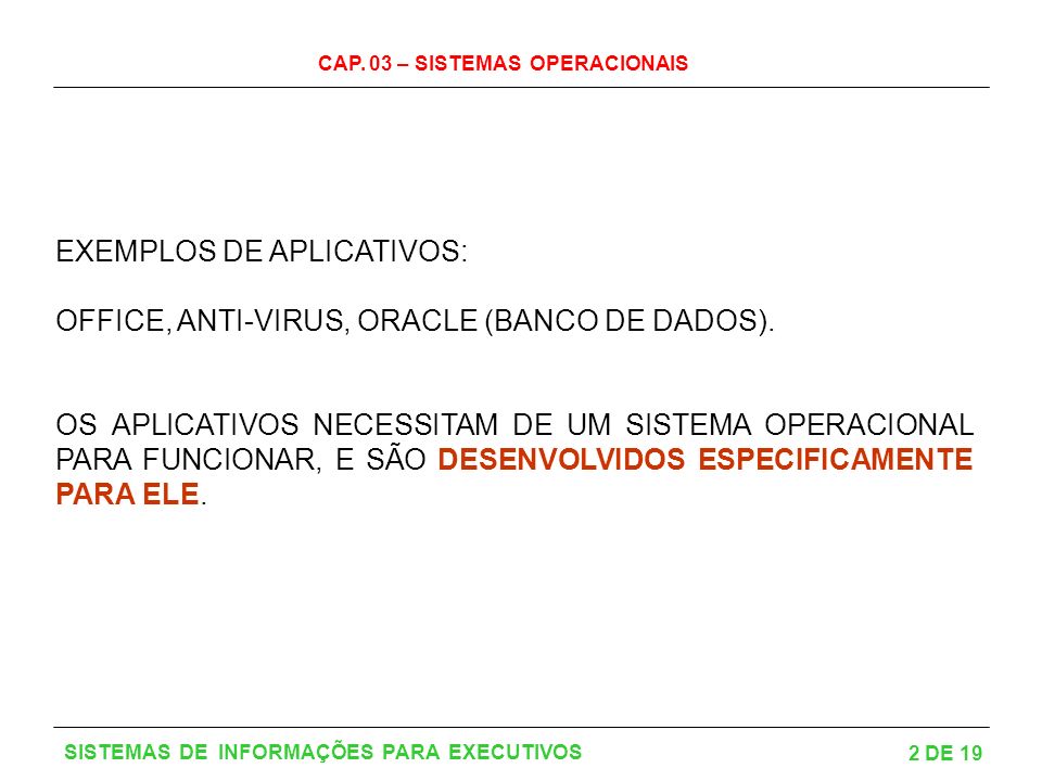 EXEMPLOS DE APLICATIVOS: OFFICE, ANTI-VIRUS, ORACLE (BANCO DE DADOS).