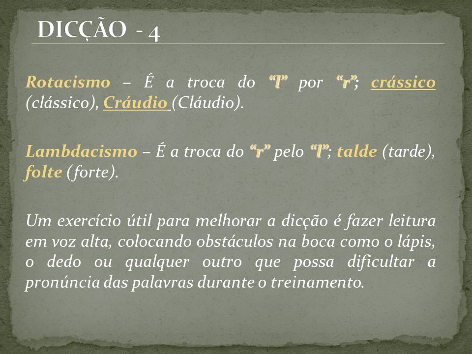 DICÇÃO - 4 Rotacismo – É a troca do l por r ; crássico (clássico), Cráudio (Cláudio).