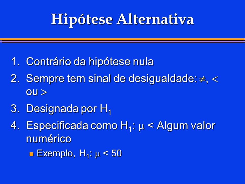 Hipótese Alternativa 1. Contrário da hipótese nula