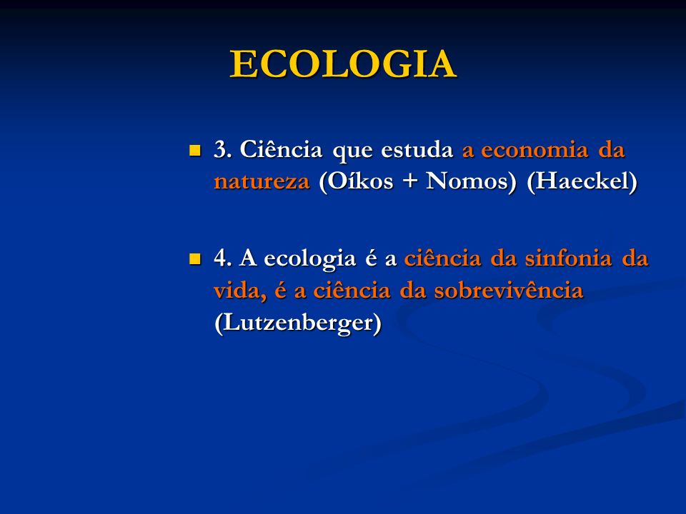 ECOLOGIA 3. Ciência que estuda a economia da natureza (Oíkos + Nomos) (Haeckel)
